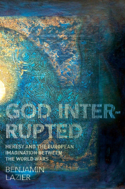 God Interrupted  Heresy and the European
