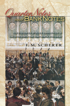 Quarter Notes and Bank Notes: The Economics of Music Composition in the Eighteenth and Nineteenth Centuries