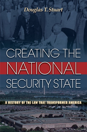 Creating the National Security State: A History of the Law That Transformed America