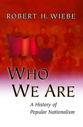 Who We Are: A History of Popular Nationalism