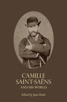 Camille Saint-Saëns and His World