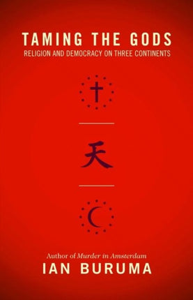 Taming the Gods: Religion and Democracy on Three Continents