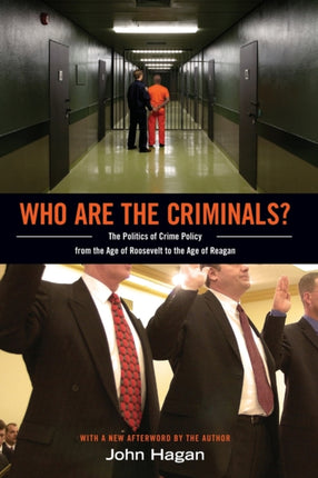 Who Are the Criminals?: The Politics of Crime Policy from the Age of Roosevelt to the Age of Reagan