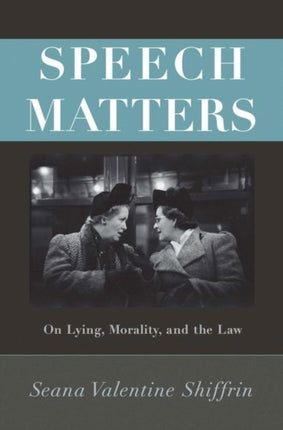 Speech Matters  On Lying Morality and the Law