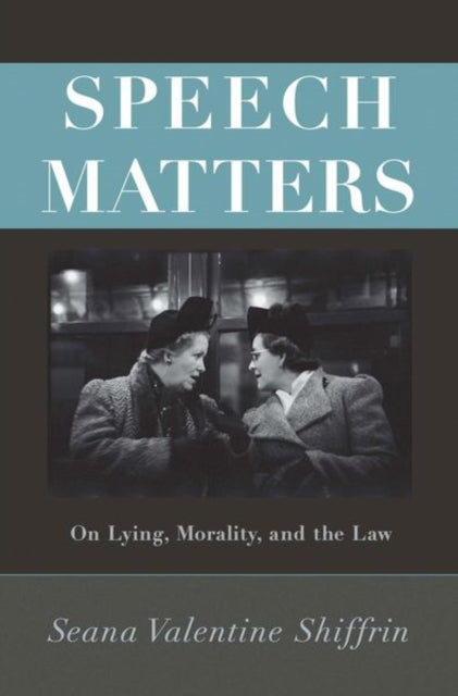 Speech Matters  On Lying Morality and the Law