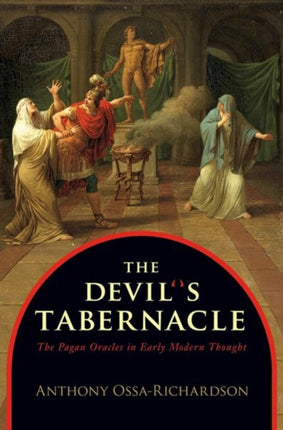 The Devil's Tabernacle: The Pagan Oracles in Early Modern Thought