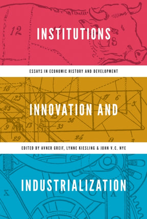 Institutions, Innovation, and Industrialization: Essays in Economic History and Development