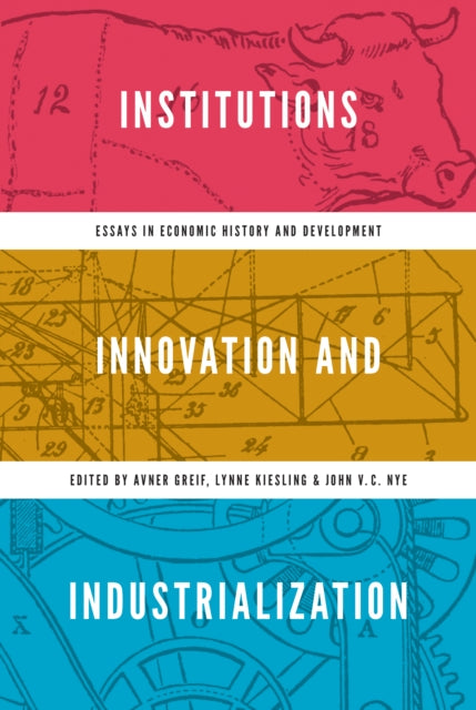 Institutions, Innovation, and Industrialization: Essays in Economic History and Development