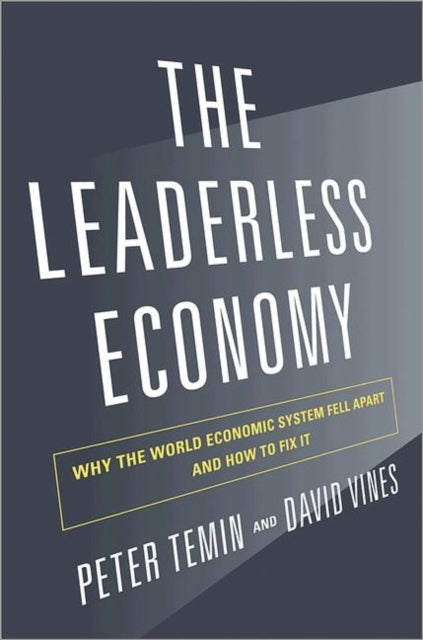 The Leaderless Economy: Why the World Economic System Fell Apart and How to Fix It