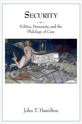 Security  Politics Humanity and the Philology of Care