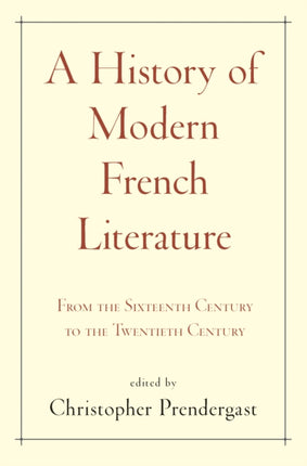 A History of Modern French Literature: From the Sixteenth Century to the Twentieth Century