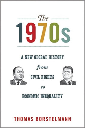 The 1970s: A New Global History from Civil Rights to Economic Inequality