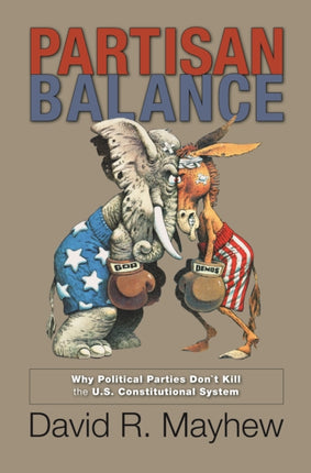 Partisan Balance: Why Political Parties Don't Kill the U.S. Constitutional System