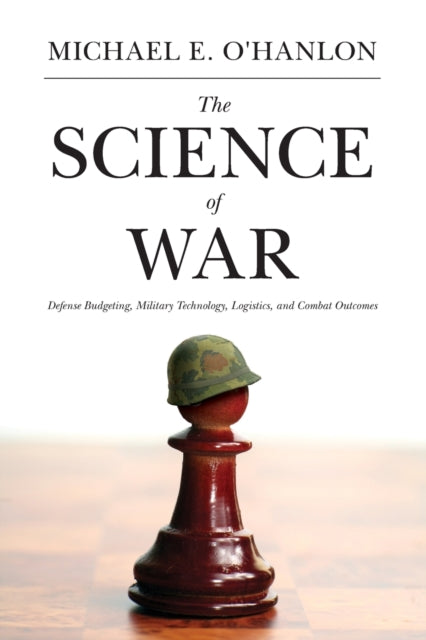 The Science of War: Defense Budgeting, Military Technology, Logistics, and Combat Outcomes