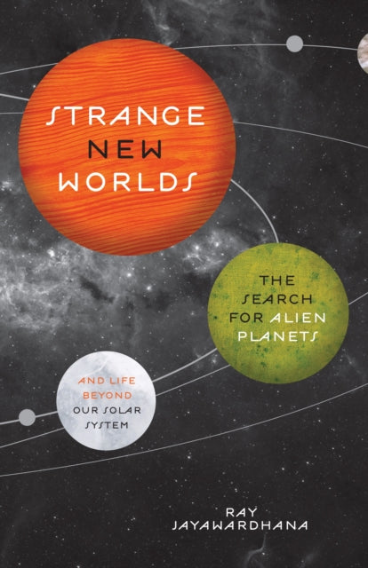 Strange New Worlds: The Search for Alien Planets and Life beyond Our Solar System