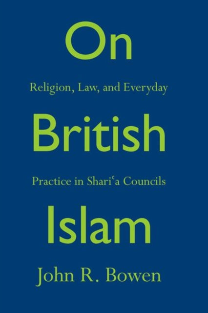 On British Islam: Religion, Law, and Everyday Practice in Shariʿa Councils