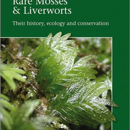 Englands Rare Mosses and Liverworts  Their History Ecology and Conservation