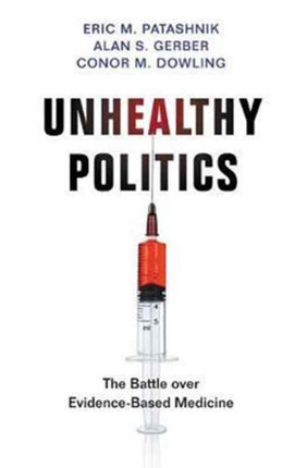 Unhealthy Politics: The Battle over Evidence-Based Medicine