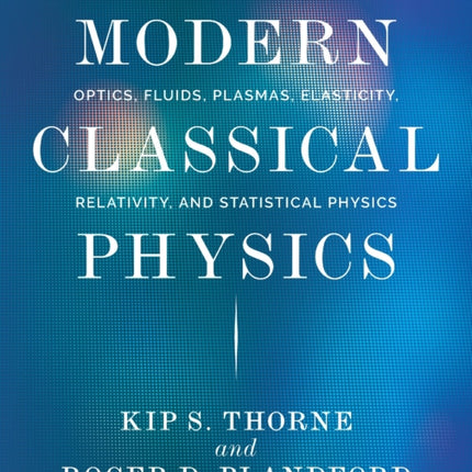 Modern Classical Physics: Optics, Fluids, Plasmas, Elasticity, Relativity, and Statistical Physics