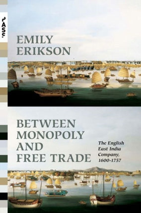 Between Monopoly and Free Trade: The English East India Company, 1600–1757