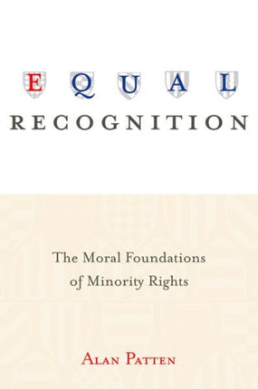 Equal Recognition: The Moral Foundations of Minority Rights