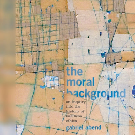 The Moral Background: An Inquiry into the History of Business Ethics