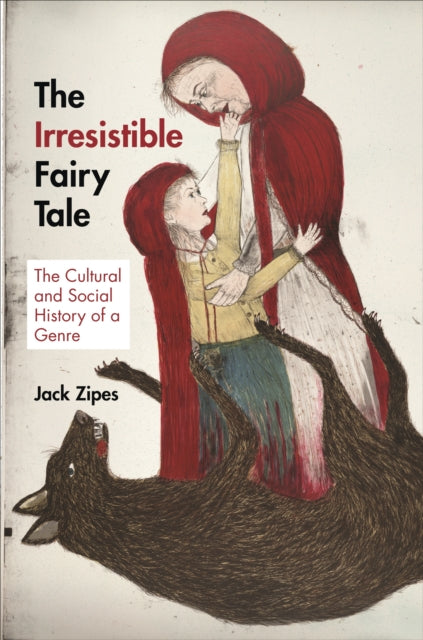 The Irresistible Fairy Tale: The Cultural and Social History of a Genre