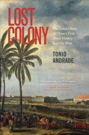 Lost Colony: The Untold Story of China's First Great Victory over the West