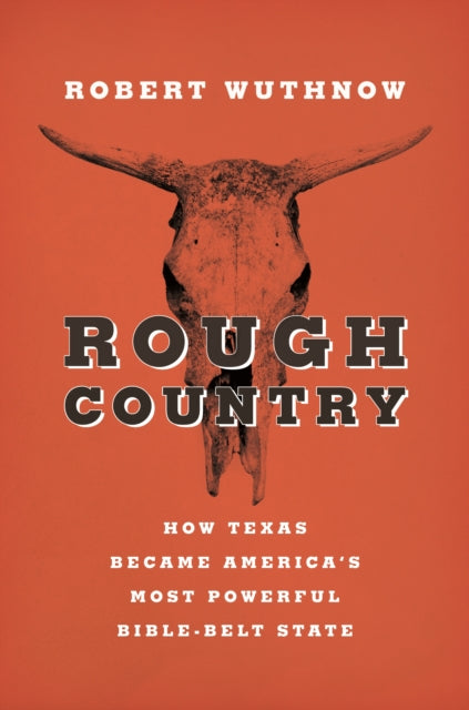 Rough Country: How Texas Became America's Most Powerful Bible-Belt State