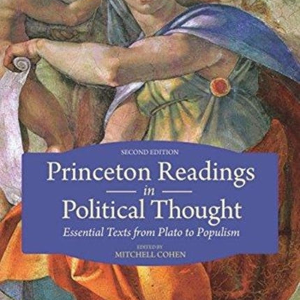 Princeton Readings in Political Thought: Essential Texts from Plato to Populism--Second Edition