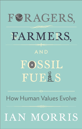 Foragers, Farmers, and Fossil Fuels: How Human Values Evolve