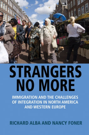 Strangers No More: Immigration and the Challenges of Integration in North America and Western Europe