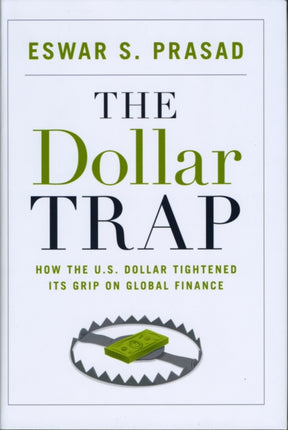 The Dollar Trap: How the U.S. Dollar Tightened Its Grip on Global Finance