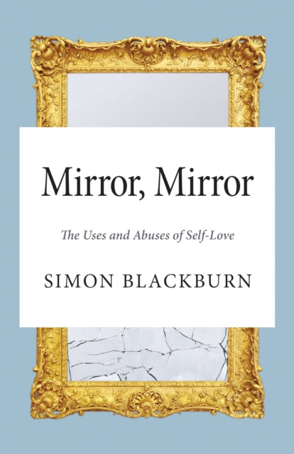 Mirror, Mirror: The Uses and Abuses of Self-Love