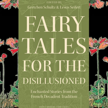 Fairy Tales for the Disillusioned: Enchanted Stories from the French Decadent Tradition