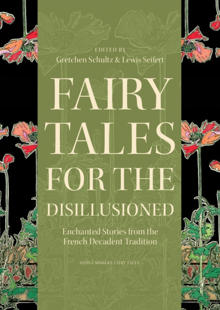 Fairy Tales for the Disillusioned: Enchanted Stories from the French Decadent Tradition