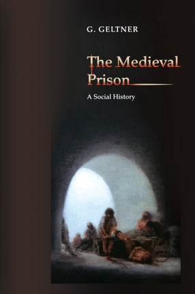 The Medieval Prison: A Social History