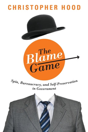 The Blame Game: Spin, Bureaucracy, and Self-Preservation in Government