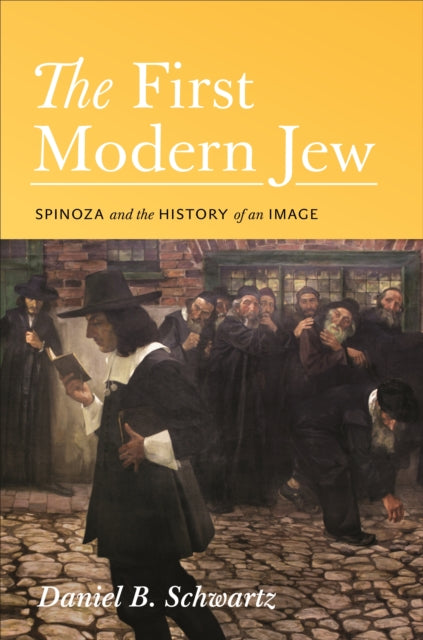 The First Modern Jew Spinoza and the History of
