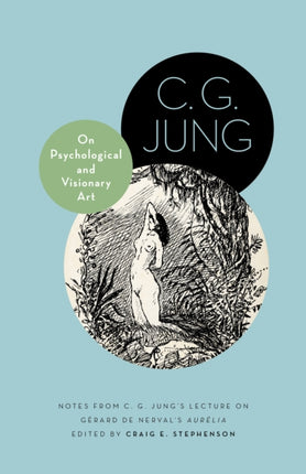 On Psychological and Visionary Art: Notes from C. G. Jung’s Lecture on Gérard de Nerval's Aurélia