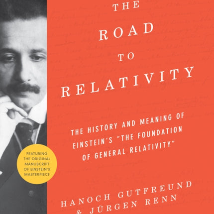 The Road to Relativity: The History and Meaning of Einstein's "The Foundation of General Relativity", Featuring the Original Manuscript of Einstein's Masterpiece