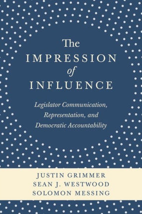 The Impression of Influence: Legislator Communication, Representation, and Democratic Accountability