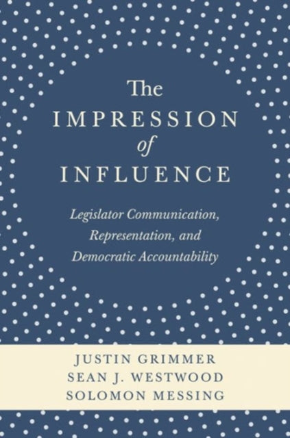 The Impression of Influence: Legislator Communication, Representation, and Democratic Accountability