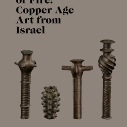 Masters of Fire: Copper Age Art from Israel