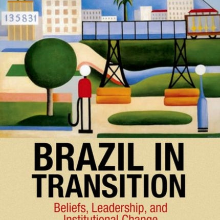 Brazil in Transition: Beliefs, Leadership, and Institutional Change