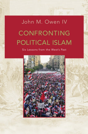 Confronting Political Islam  Six Lessons from the