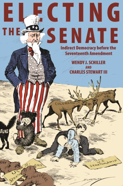 Electing the Senate: Indirect Democracy before the Seventeenth Amendment