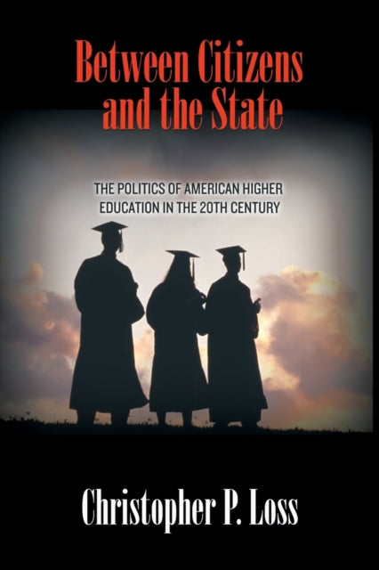 Between Citizens and the State: The Politics of American Higher Education in the 20th Century