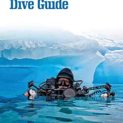 The Antarctic Dive Guide: Fully Revised and Updated Third Edition