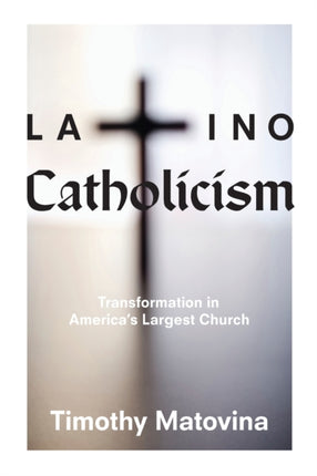 Latino Catholicism: Transformation in America's Largest Church